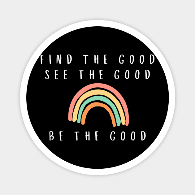 Find The Good See The Good Be The Good Magnet by karolynmarie